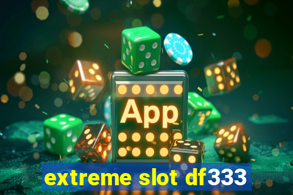 extreme slot df333